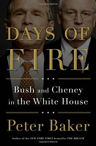 Days of Fire: Bush and Cheney in the White House 2nd Printing edition by Baker, Peter (2013) Hardcover