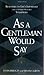 As a Gentleman Would Say: Responses to Life's Important (and Sometimes Awkward) Situations (2001-05-01)