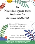 The Neurodivergence Skills Workbook for Autism and ADHD: Cultivate Self-Compassion, Live Authentically, and Be Your Own Advocate (The Social Justice Handbook Series)