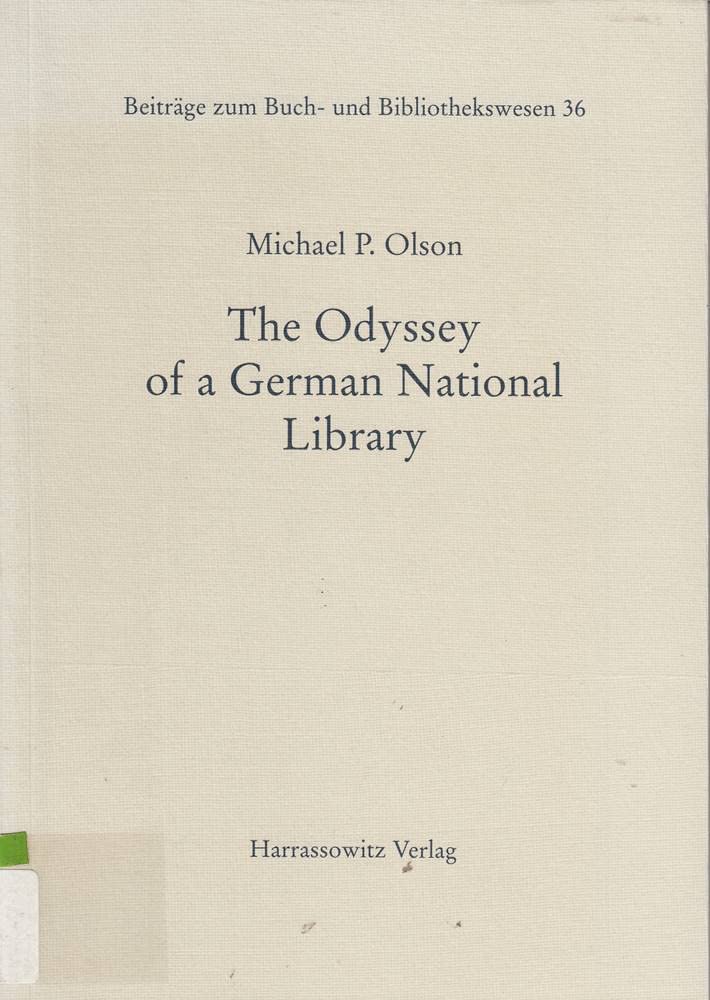 The Odyssey of a German National Library: A Short History of the Bayerische Staatsbibliothek, the Staatsbibliothek zu Berlin, the Deutsche Bücherei, and the Deutsche Bibliothek (Paperback)