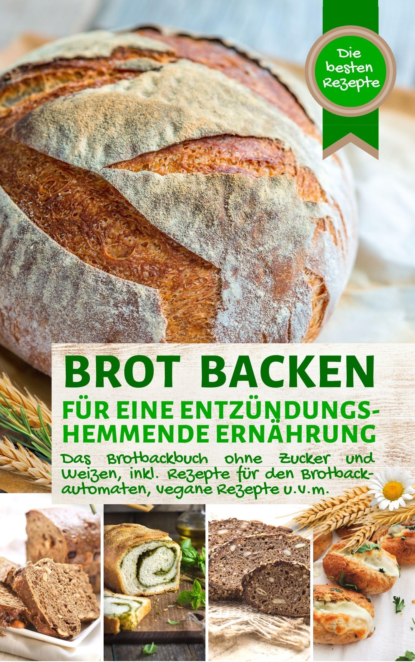 BROT BACKEN FÜR EINE ENTZÜNDUNGSHEMMENDE ERNÄHRUNG: Das Backbuch: Die besten Rezepte ohne Zucker und Weizen, ballaststoffreich, auch für den Brotbackautomaten, ... - die besten Rezepte) (German Edition)