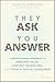 They Ask You Answer