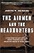 The Airmen and the Headhunters: A True Story of Lost Soldiers, Heroic Tribesmen and the Unlikeliest Rescue of World War II by Judith M. Heimann (2008-12-06)