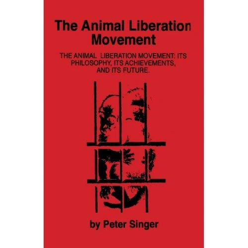 The Animal Liberation Movement: Its Philosophy, Its Achievements, And Its Future