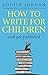 How To Write For Children And Get Published by Louise Jordan (1-Apr-2010) Paperback