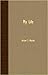 My Life by Hiram S. Maxim by Hiram S. Maxim