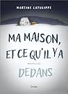 Ma maison, et ce qu'il y a dedans by Martine Latulippe