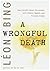 A Wrongful Death by Leon Bing