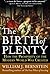 The Birth of Plenty: How the Prosperity of the Modern World was Created by William J. Bernstein (June 21,2010)