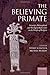 The Believing Primate: Scientific, Philosophical, and Theological Reflections on the Origin of Religion by Jeffrey Schloss (2010-11-28)