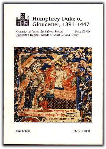 Humphrey Duke of Gloucester, 1391-1447 (Alban Link Occasional Papers: New Series)