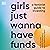 Girls Just Wanna Have Funds