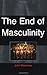 End of Masculinity: The Confusion of Sexual Genesis and Sexual Difference in Modern Society by John MacInnes (1-Feb-1998) Paperback