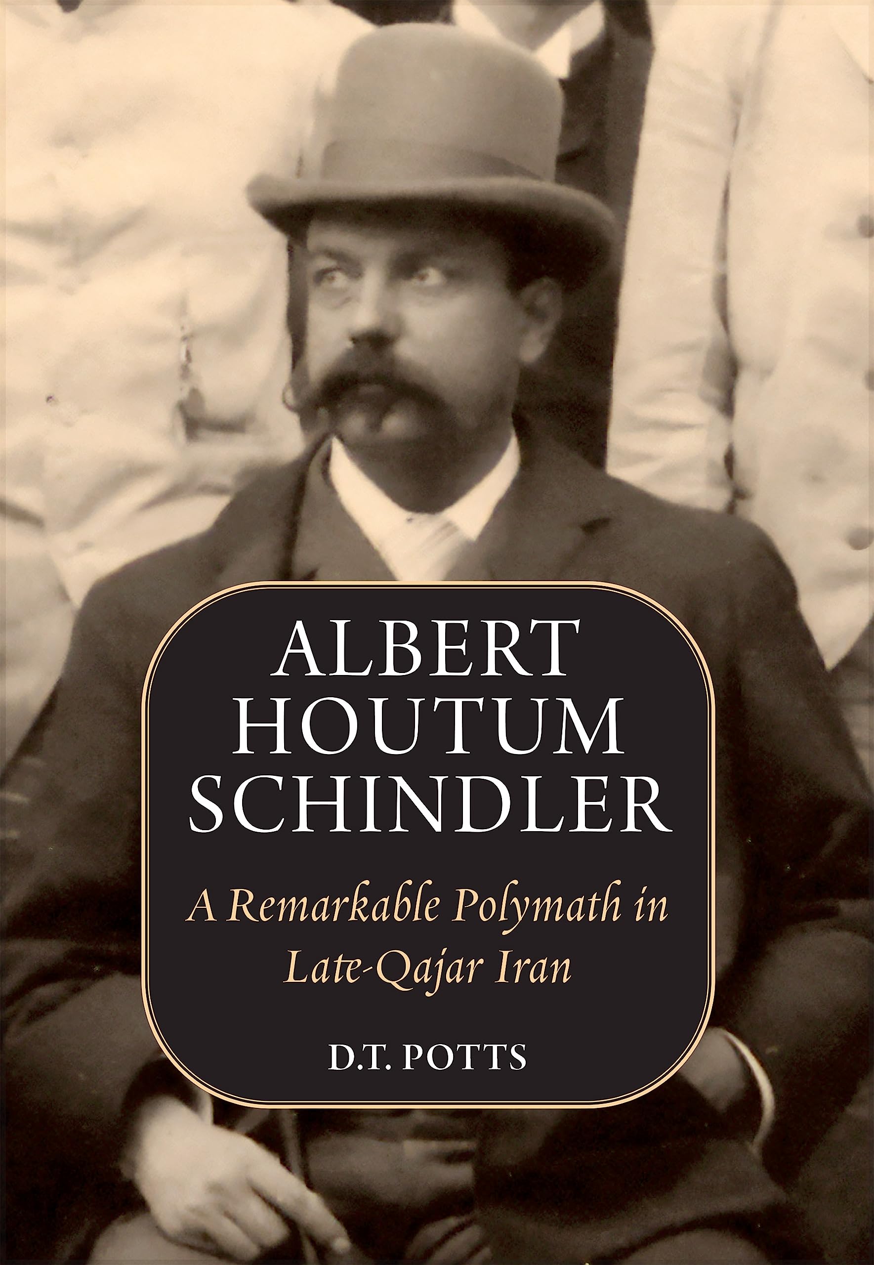 Albert Houtum Schindler: A Remarkable Polymath in Late-Qajar Iran (Kindle Edition)