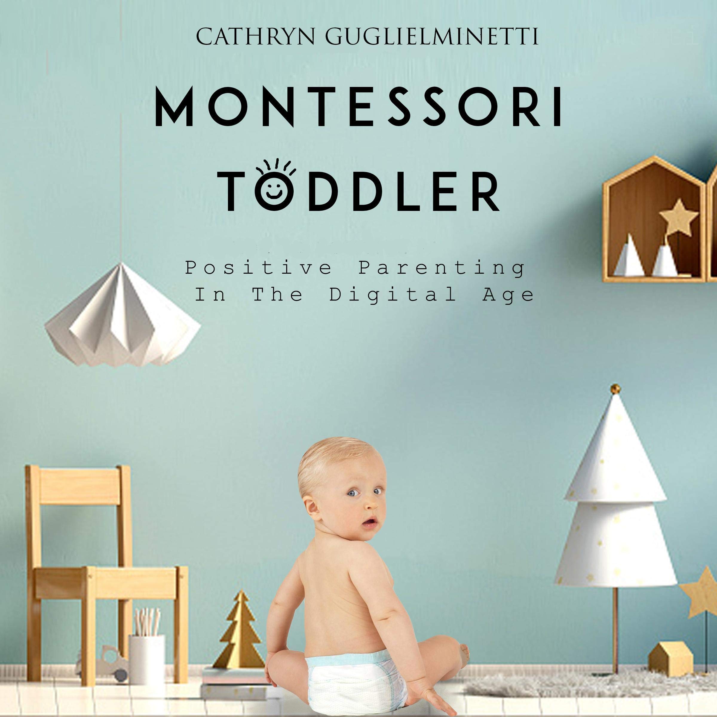Montessori Toddler: Positive Parenting in the Digital Age (Audiobook)