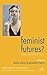 Feminist Futures?: Theatre, Performance, Theory (Performance Interventions) (2007-11-15)