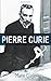 Pierre Curie: With Autobiographical Notes by Marie Curie by Marie Curie (2012-11-21)