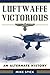 Luftwaffe Victorious: An Alternate History by Mike Spick (2016-01-26)
