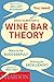 Wine Bar Theory by David Gilbertson (2013-09-02)