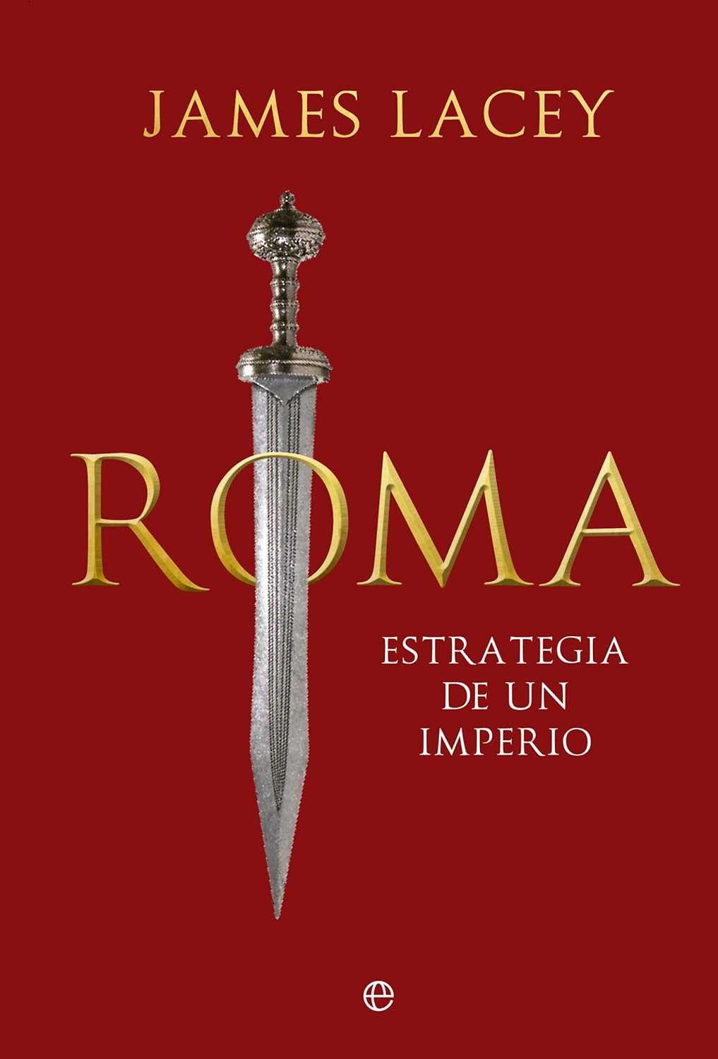 Portada de Roma: Estrategia de un imperio, de James Lacey