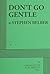 Don't Go Gentle by Stephen Belber (2013-10-01)