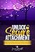 Unlock SECURE ATTACHMENT: The Essential Guide to Transform Your Insecure Attachment Style, Overcome Relationship Anxiety, Improve Intimacy, and ... Harmony (Master Your Attachment Style)