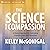 The Science of Compassion: A Modern Approach for Cultivating Empathy, Love, and Connection
