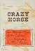 Crazy Horse: The Strange Man of the Oglalas