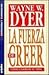 FUERZA DE CREER COMO CAMBIAR SU VIDA, LA