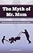 [(The Myth of Mr. Mom)] [By...