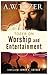 Tozer on Worship and Entertainment by A. W. Tozer(2014-07-01)