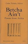 Betcha Ain't: Poems from Attica Betcha Ain't: Poems from Attica