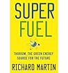 [ SUPERFUEL: THORIUM, THE GREEN ENERGY SOURCE FOR THE FUTURE ] By Martin, Richard ( Author) 2012 [ Hardcover ]