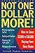 Not One Dollar More!: How to Save 3,000 to 30,000 Buying Your Next Home