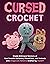 Cursed Crochet: Create Unhi...