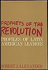 Prophets Of The Revolution: Profiles of Latin America Leaders