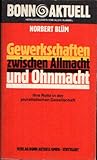 Gewerkschaften zwischen Allmacht und Ohnmacht: Ihre Rolle in d. pluralist. Gesellschaft (Bonn aktuell ; 45) (German Edition)