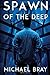 Spawn of the Deep by Michael Bray (July 07,2015)