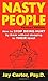 Nasty People: How to Stop Being Hurt by Them without Stooping to Their Level by Jay Carter(2003-05-26)