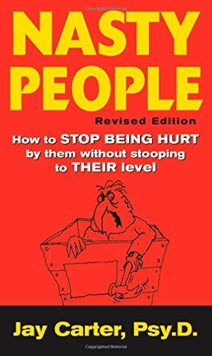 Nasty People: How to Stop Being Hurt by Them without Stooping to Their Level by Jay Carter(2003-05-26)