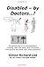Disabled - by Doctors. . .! [Paperback] [2011] (Author) Simon Richard Lee