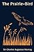 The Prairie-Bird: A Classic...