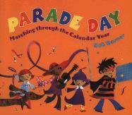 Parade Day: Marching Through the Calendar Year by Barner, Bob (2003) Hardcover