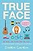 True Face: Be Real. Be Fearless. Be You!
