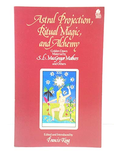 Astral Projection, Ritual Magic and Alchemy: Golden Dawn Material (Paperback)