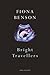 [(Bright Travellers)] [ By (author) Fiona Benson ] [May, 2014]