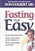Fasting Made Easy: Rid Your Body of Harmful Toxins. Develop a Personal Fasting Plan that is Right for You. Maintain a Fasting Lifestyle and Be Healthy,