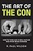 R. Paul Wilson: The Art of the Con : How to Think Like a Real Hustler and Avoid Being Scammed (Hardcover); 2014 Edition