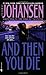 And Then You Die by Iris Johansen