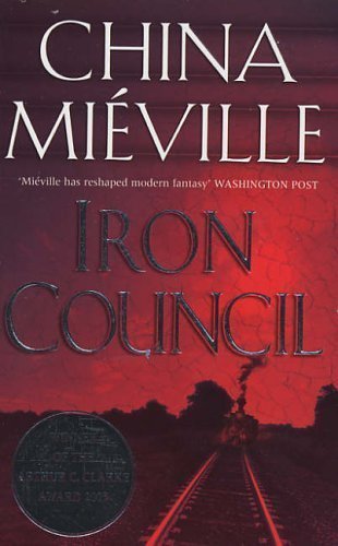 Iron Council by Mieville, China 1st
